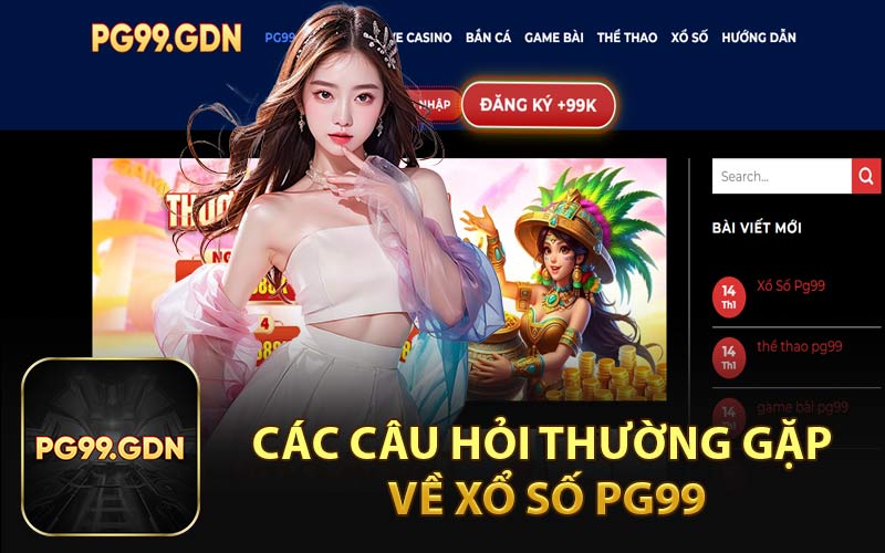 Các Câu Hỏi Thường Gặp Về Xổ Số PG99