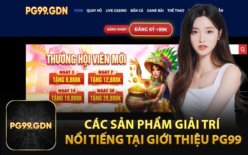 Các Sản Phẩm Giải Trí Nổi Tiếng Tại Giới Thiệu PG99