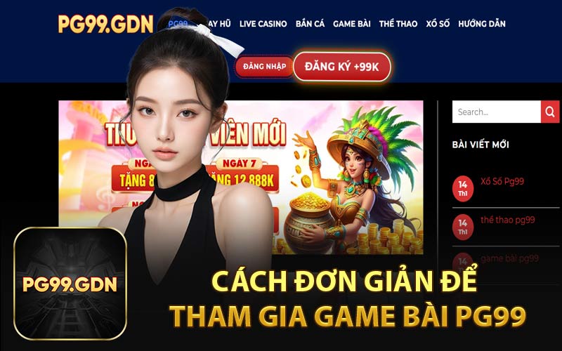 Cách Đơn Giản Để Tham Gia Game Bài PG99