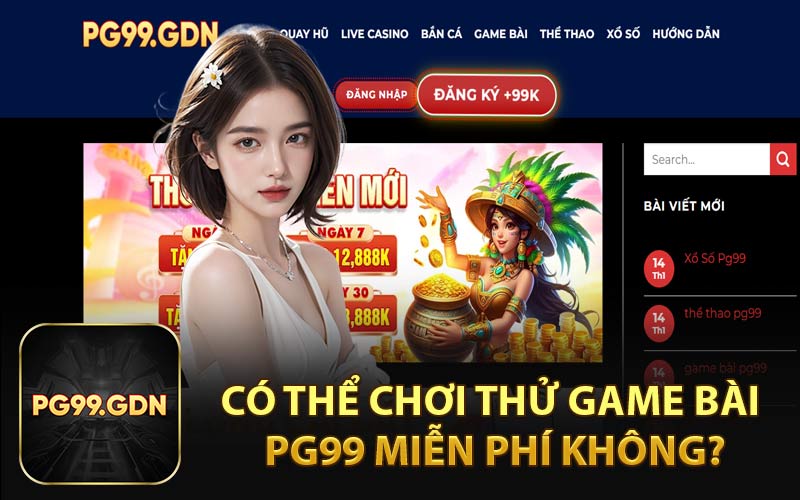 Có thể chơi thử game bài PG99 miễn phí không?