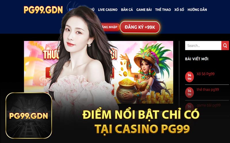 Điểm Nổi Bật Chỉ Có Tại Casino PG99