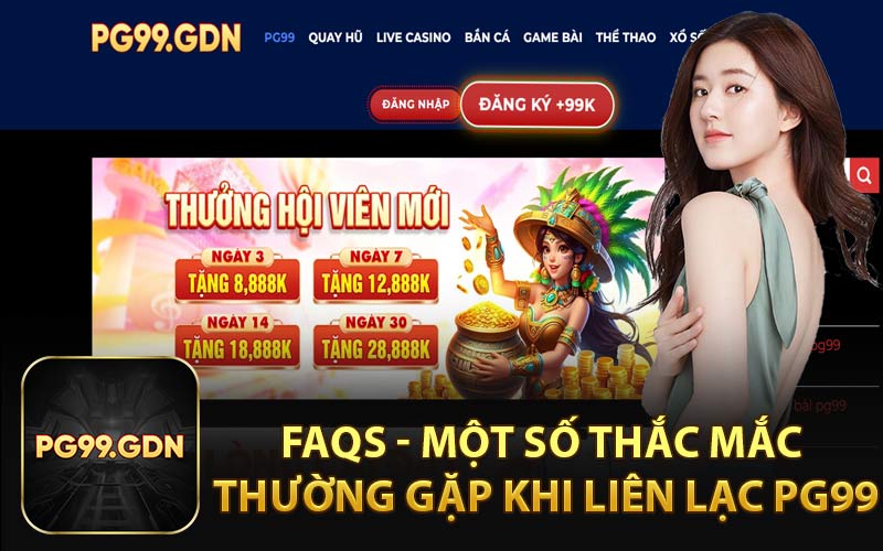 FAQs - Một Số Thắc Mắc Thường Gặp Khi Liên Lạc PG99