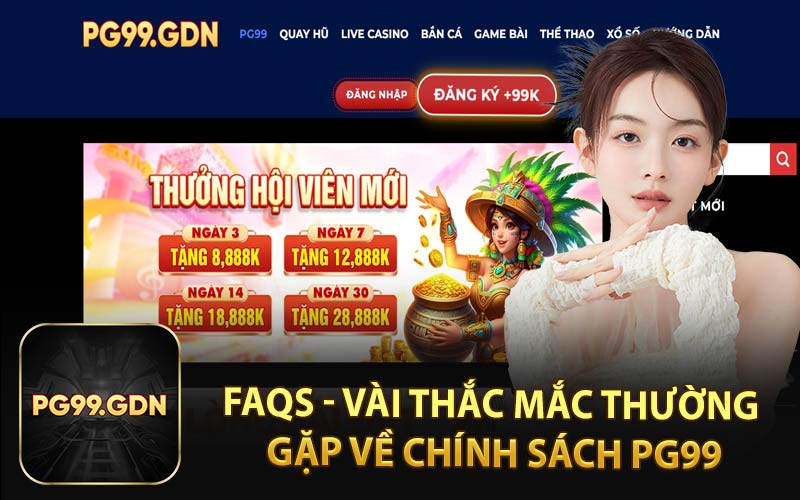 FAQs - Vài Thắc Mắc Thường Gặp Về Chính Sách PG99