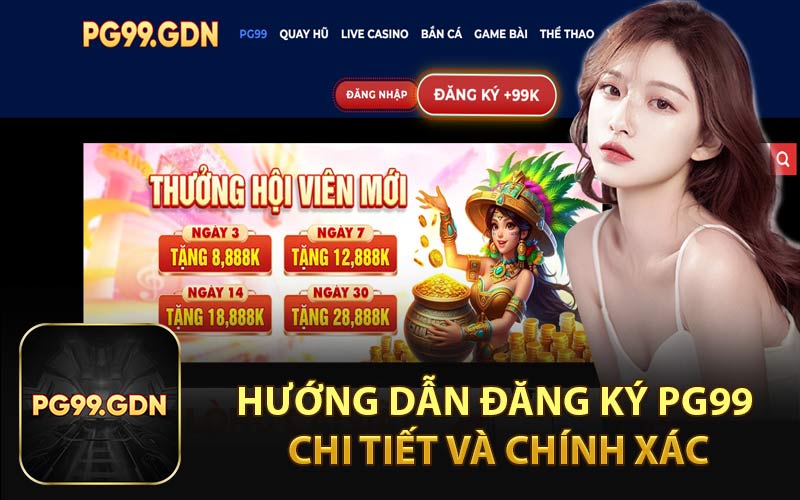 Hướng Dẫn Đăng Ký PG99 Chi Tiết và Chính Xác