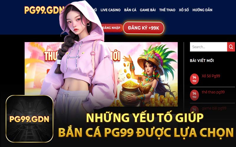 Những Yếu Tố Giúp Bắn Cá PG99 Được Lựa Chọn