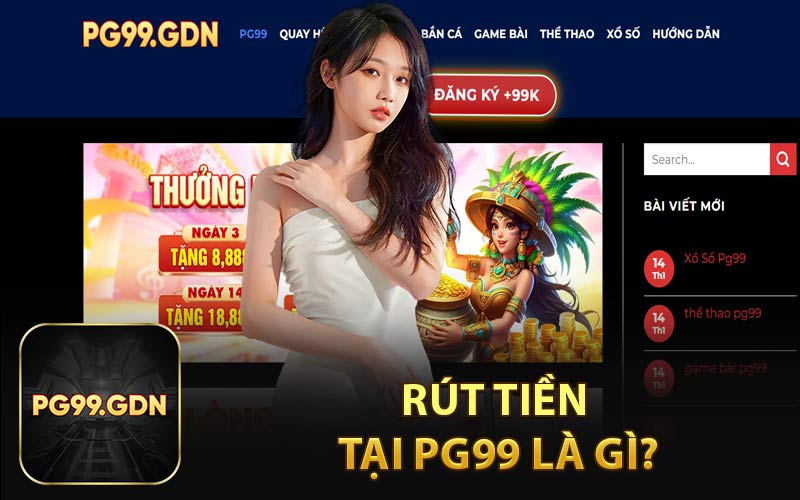 Rút Tiền Tại PG99 Là Gì?