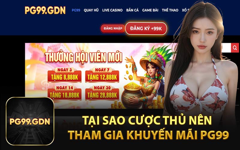 Tại Sao Cược Thủ Nên Tham Gia Khuyến Mãi PG99