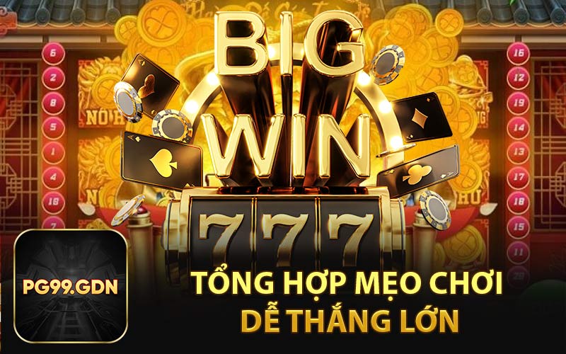 Tổng Hợp Mẹo Chơi Dễ Thắng Lớn